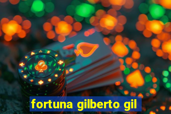 fortuna gilberto gil